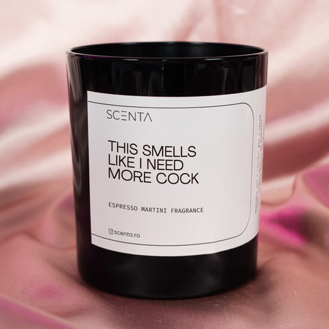 Lumânare parfumată Smells Like I Need More Cock Mare - 30cl,Medium - 20cl,Mic - 10cl naughty